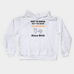 Not To Brag But I've Been The Same Gender Since Birth, Funny Sarcastic Gender Kids Hoodie